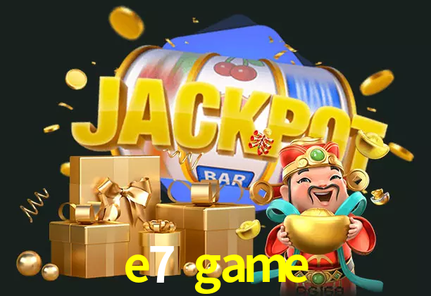 e7 game bet