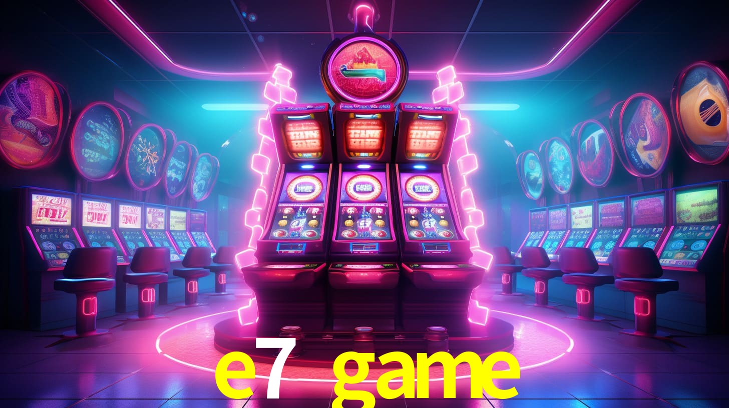 e7 game