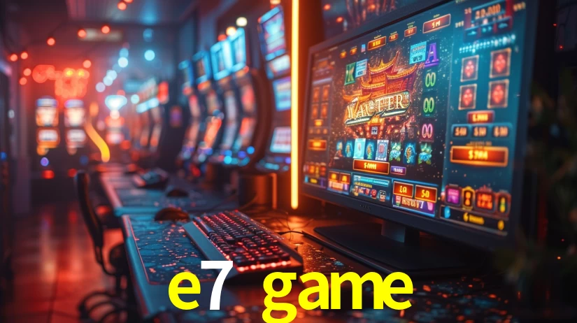 e7 game,e7 game