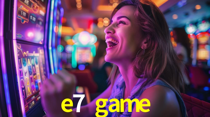 e7 game