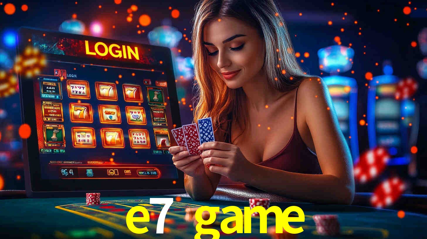 e7 game,e7 game