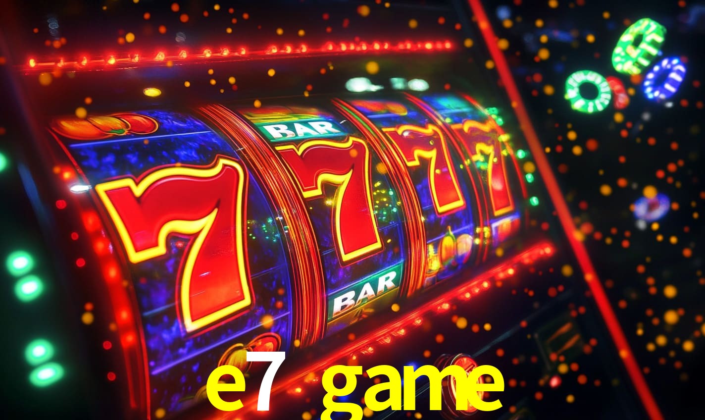 e7 game