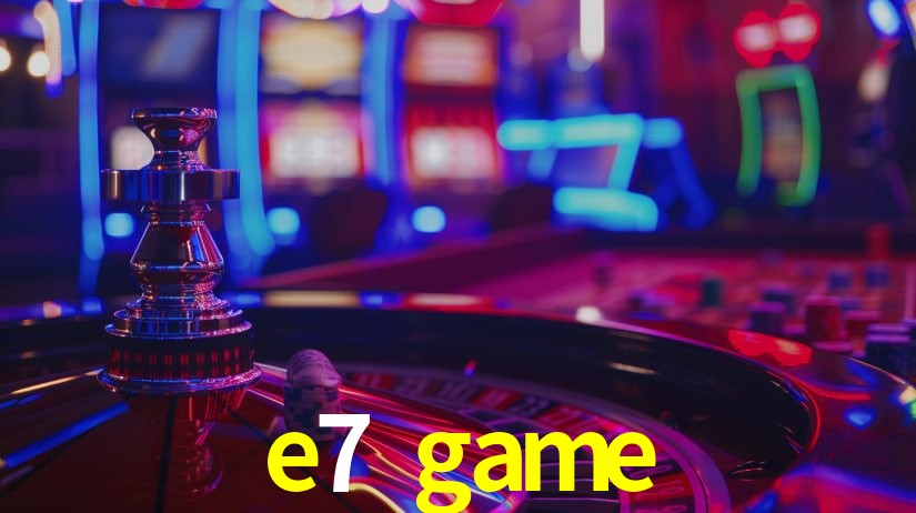 e7 game,e7.game