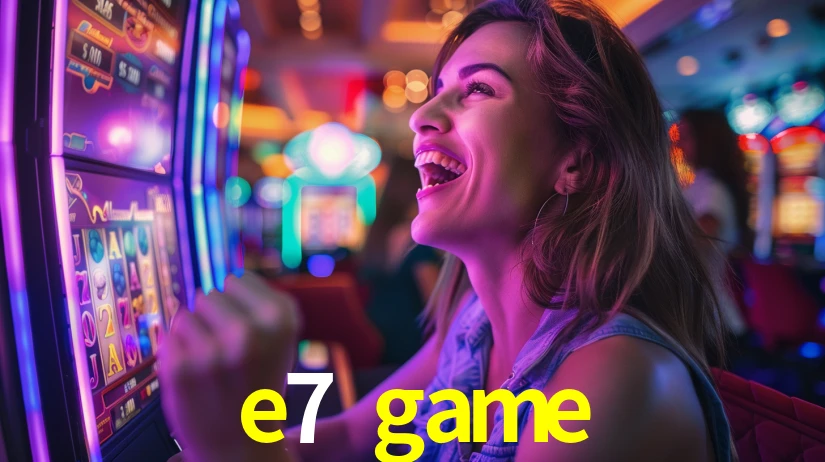 e7 game,e7.game