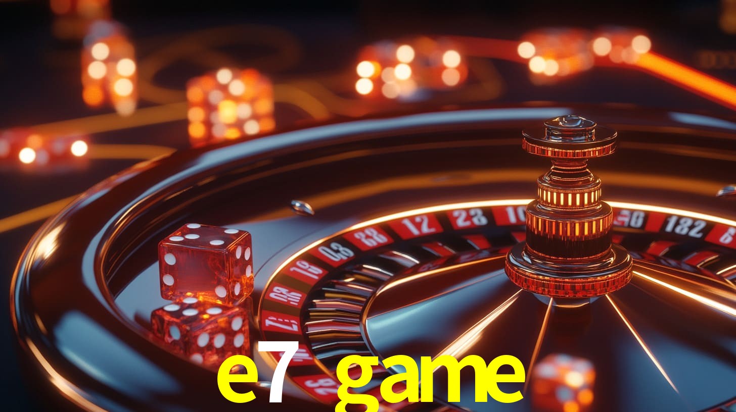 e7 game bet