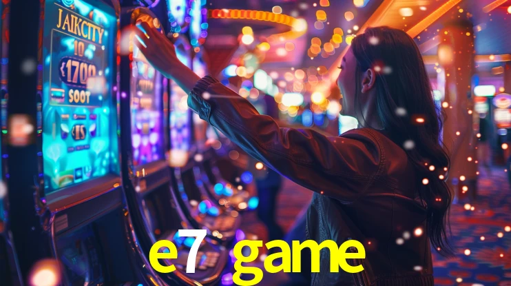 e7 game: Jogos de Caça-Níqueis-Altas Recompensas, Roleta-Velocidade, Blackjack-Desafios Máximos
