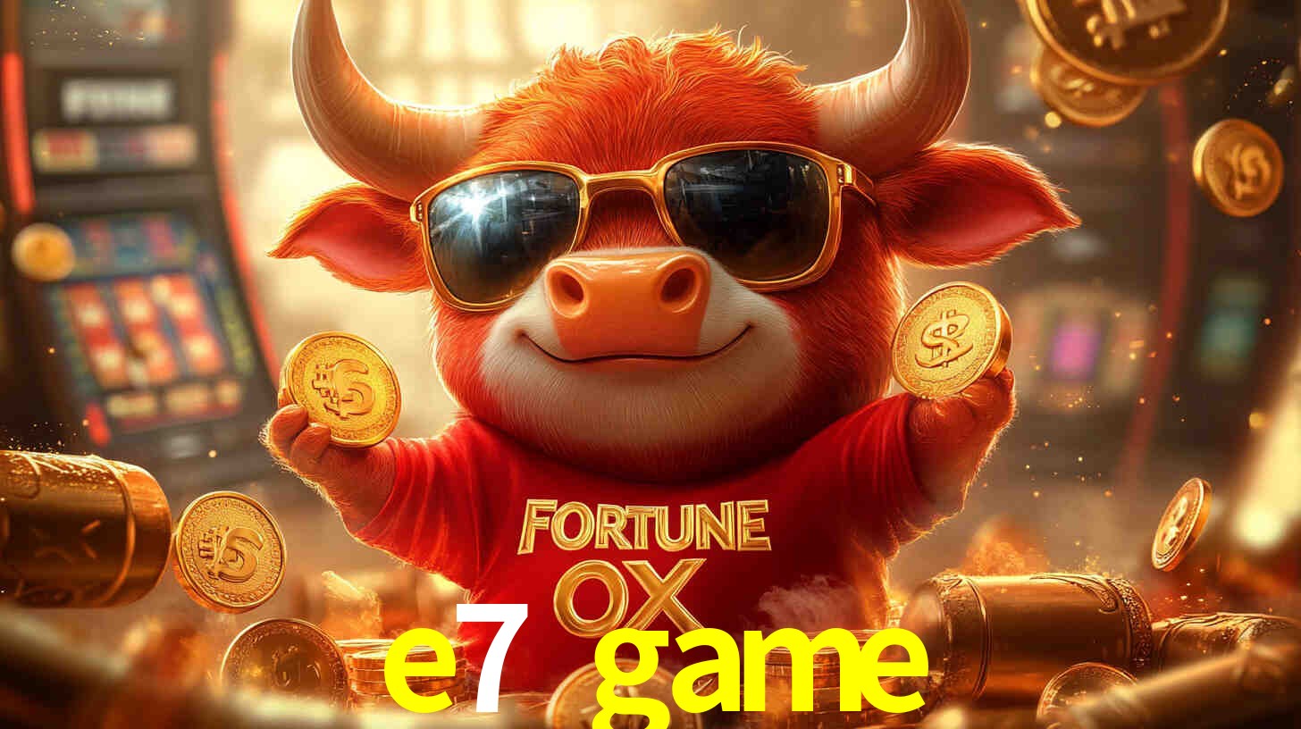 e7 game