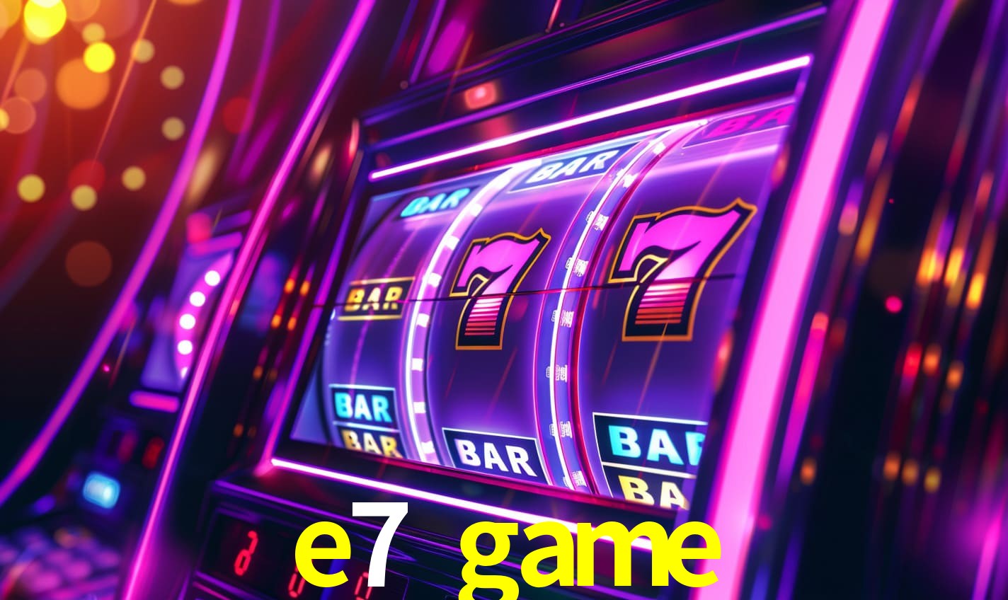 e7 game