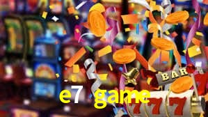 e7 game bet