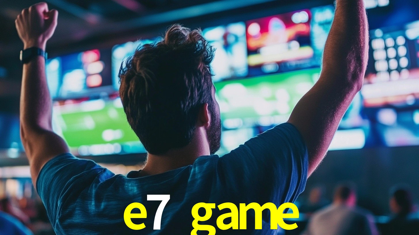 e7 game bet