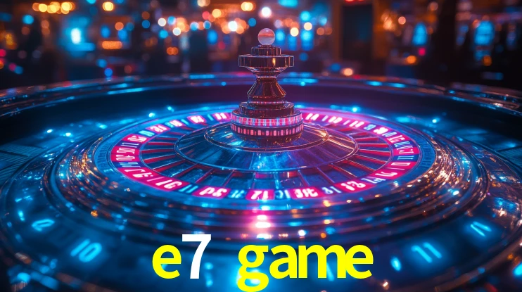 e7 game